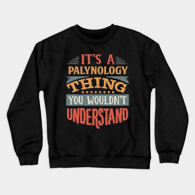 It's A Palynology Thing You Wouldnt Understand - Gift For Palynology Palynologist Crewneck Sweatshirt by giftideas